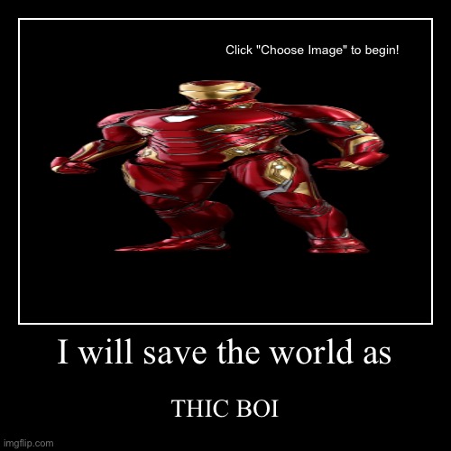 Mr.THIC stark | I will save the world as | THIC BOI | image tagged in funny,demotivationals | made w/ Imgflip demotivational maker