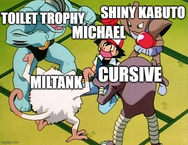 pokemon gang | TOILET TROPHY; SHINY KABUTO; MICHAEL; MILTANK; CURSIVE | image tagged in pokemon gang | made w/ Imgflip meme maker