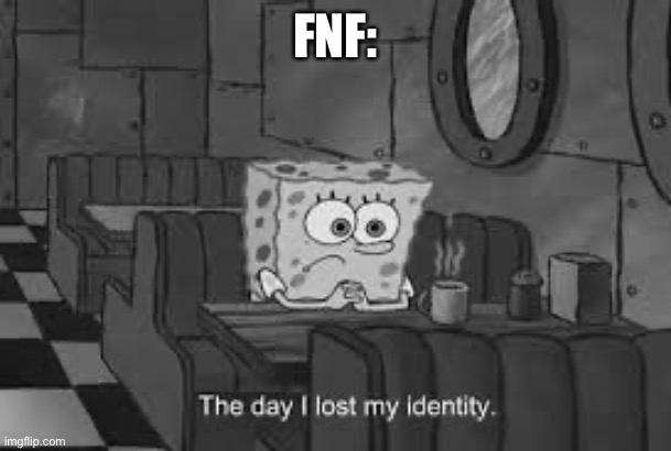 The day I lost my identity | FNF: | image tagged in the day i lost my identity | made w/ Imgflip meme maker