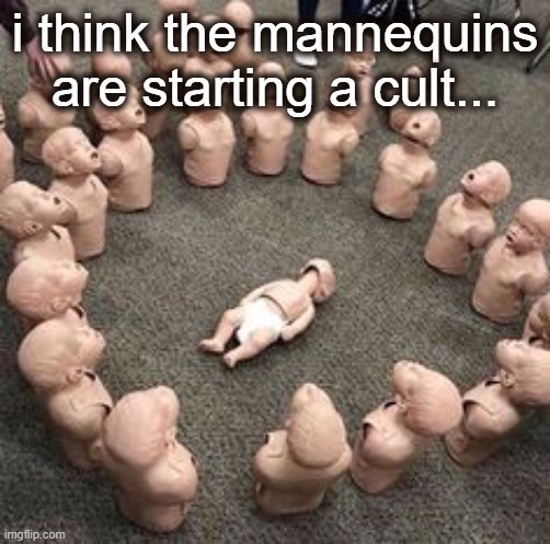 uhh | i think the mannequins are starting a cult... | image tagged in memes,funny,mannequin | made w/ Imgflip meme maker