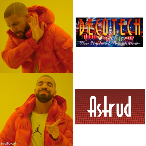 Astrud is better than DecoTech. | image tagged in memes,drake hotline bling,fonts,astrud,itc anna,decotech | made w/ Imgflip meme maker