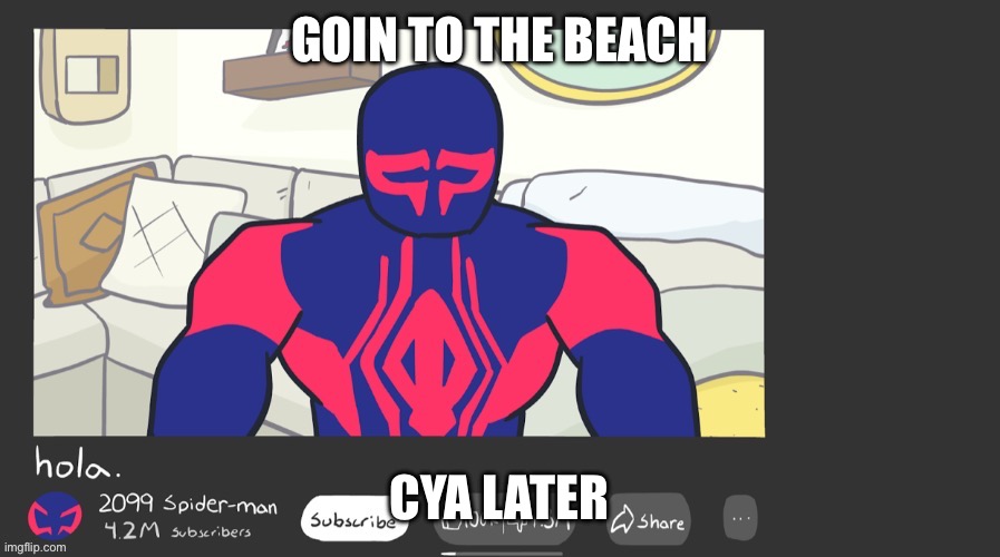 GOIN TO THE BEACH; CYA LATER | made w/ Imgflip meme maker