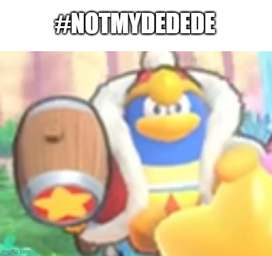 i like him but the old was ♥ | #NOTMYDEDEDE | image tagged in kirby,king dedede,video games,hal,nintendo | made w/ Imgflip meme maker