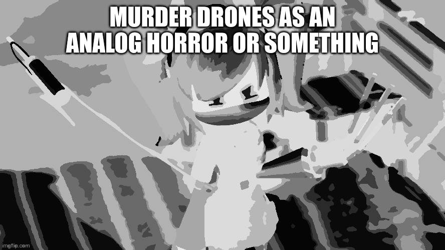 J | MURDER DRONES AS AN ANALOG HORROR OR SOMETHING | image tagged in j,murder drones,horror,memes | made w/ Imgflip meme maker