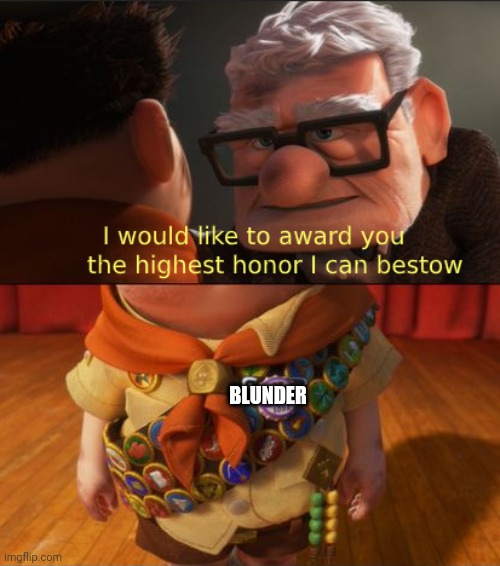 Up highest honor | BLUNDER | image tagged in up highest honor | made w/ Imgflip meme maker