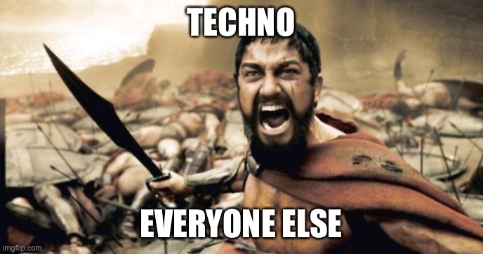 Another day another technoblade meme | TECHNO; EVERYONE ELSE | image tagged in memes,sparta leonidas | made w/ Imgflip meme maker