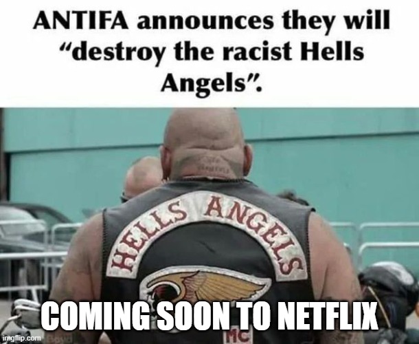 Hells Angels | COMING SOON TO NETFLIX | image tagged in hells angels | made w/ Imgflip meme maker