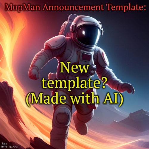Thoughts? | MopMan Announcement Template:; New template? (Made with AI) | image tagged in mopman announcement template | made w/ Imgflip meme maker