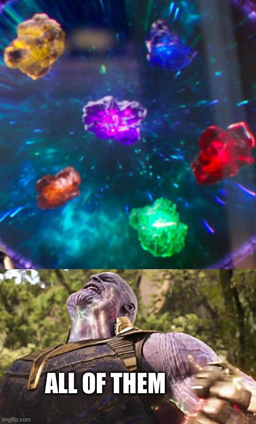 Thanos Infinity Stones | ALL OF THEM | image tagged in thanos infinity stones | made w/ Imgflip meme maker