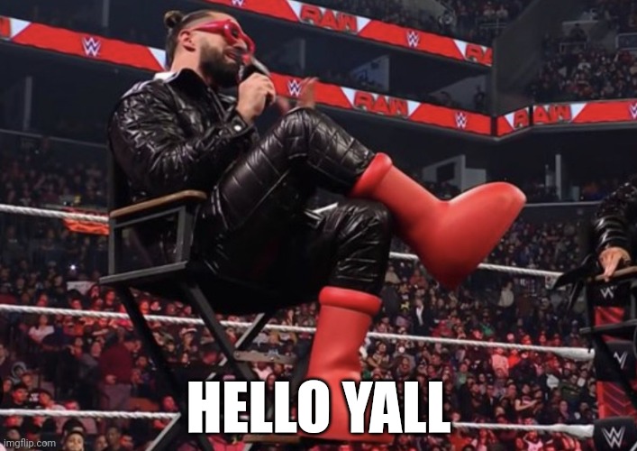 Seth Rollins Red Boots | HELLO YALL | image tagged in seth rollins red boots | made w/ Imgflip meme maker
