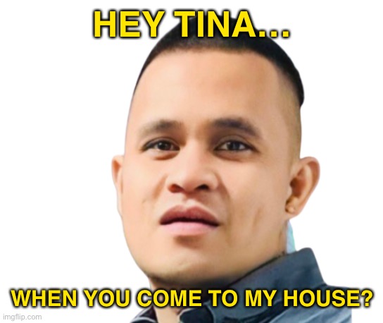 Jason Face | HEY TINA…; WHEN YOU COME TO MY HOUSE? | image tagged in jason face | made w/ Imgflip meme maker