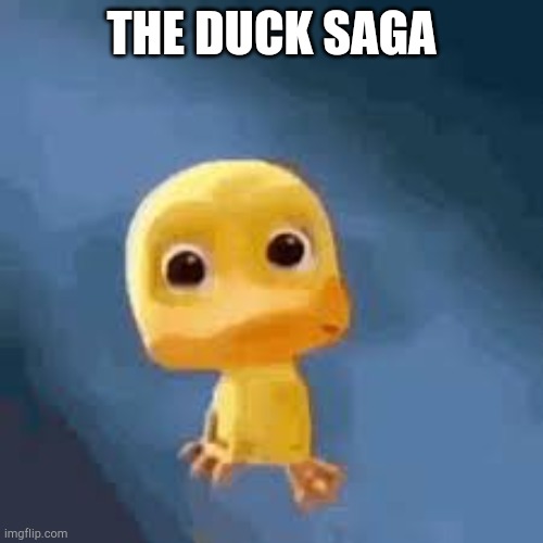 Crying duck | THE DUCK SAGA | image tagged in crying duck | made w/ Imgflip meme maker