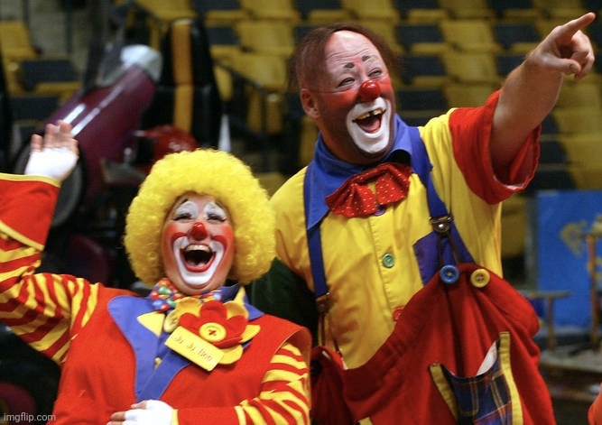 Circus Clowns Laughing | image tagged in circus clowns laughing | made w/ Imgflip meme maker
