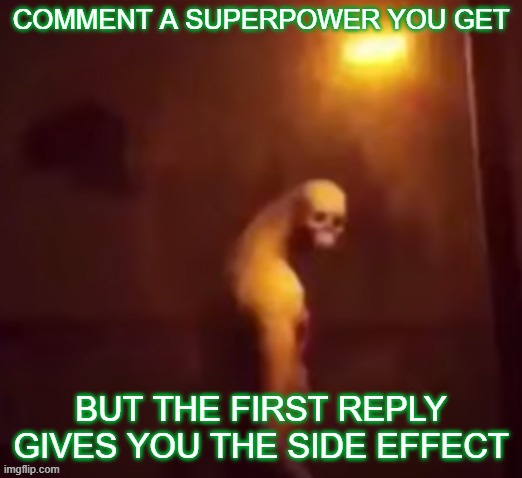 Your IP Address Is On The Internet | COMMENT A SUPERPOWER YOU GET; BUT THE FIRST REPLY GIVES YOU THE SIDE EFFECT | image tagged in your ip address is on the internet | made w/ Imgflip meme maker
