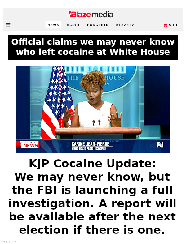 KJP Cocaine Update: We May Never Know | image tagged in kjp,karine jean-pierre,white house,press secretary,cocaine,update | made w/ Imgflip meme maker