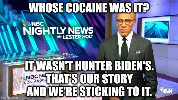NBC News: That's Our Story And We're Sticking To It | image tagged in nbc,mainstream media,white house,cocaine,not,hunter biden | made w/ Imgflip meme maker