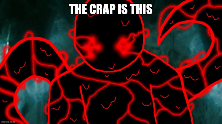 It's Corrupting Time | THE CRAP IS THIS | image tagged in it's corrupting time | made w/ Imgflip meme maker