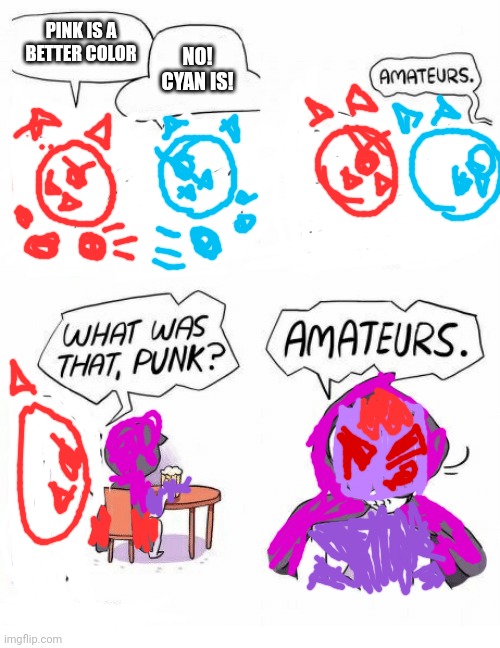 Just a jsab meme (plus, the purple one is my oc, cubix) | PINK IS A BETTER COLOR; NO! CYAN IS! | image tagged in amateurs | made w/ Imgflip meme maker