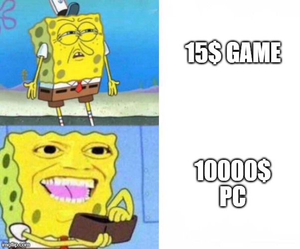Sponge bob wallet | 15$ GAME; 10000$ PC | image tagged in sponge bob wallet,gaming,pc,money,spongebob,why are you reading the tags | made w/ Imgflip meme maker