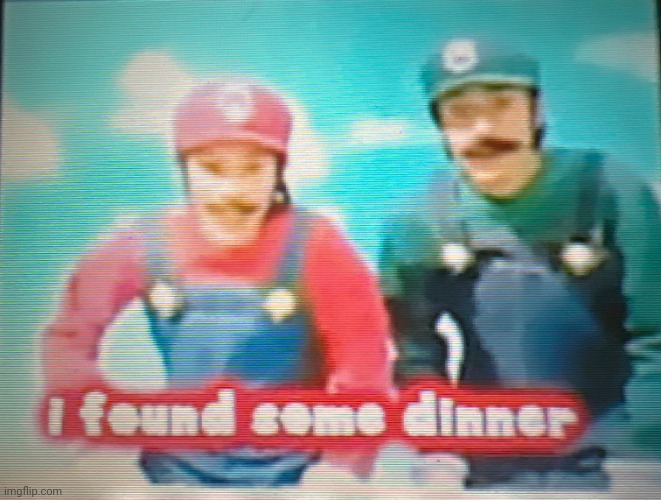 Mario: I found some dinner | image tagged in mario i found some dinner | made w/ Imgflip meme maker