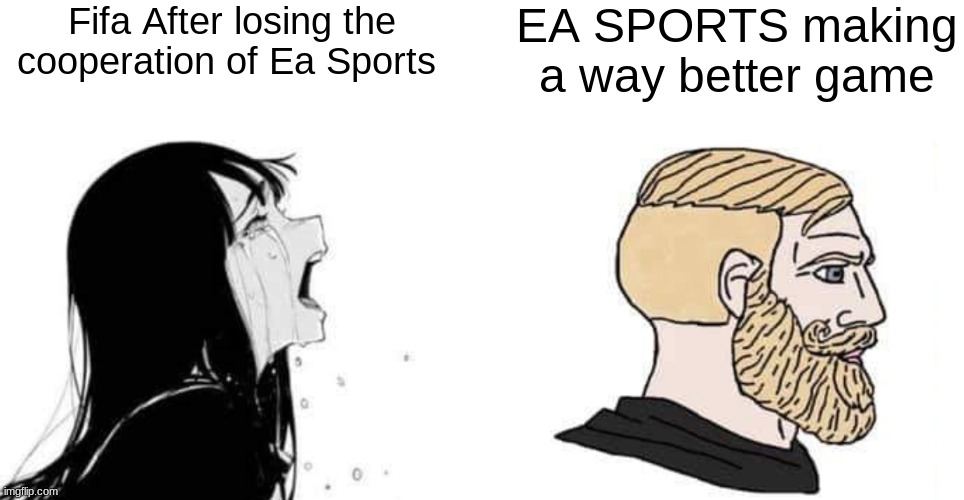 nooo but at the same time yay! | Fifa After losing the cooperation of Ea Sports; EA SPORTS making a way better game | image tagged in funny,memes,fifa,ea sports,so true memes | made w/ Imgflip meme maker