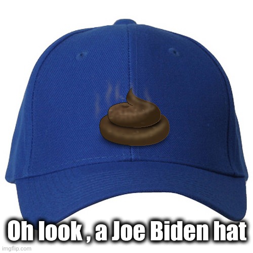 blue hat | Oh look , a Joe Biden hat | image tagged in blue hat | made w/ Imgflip meme maker