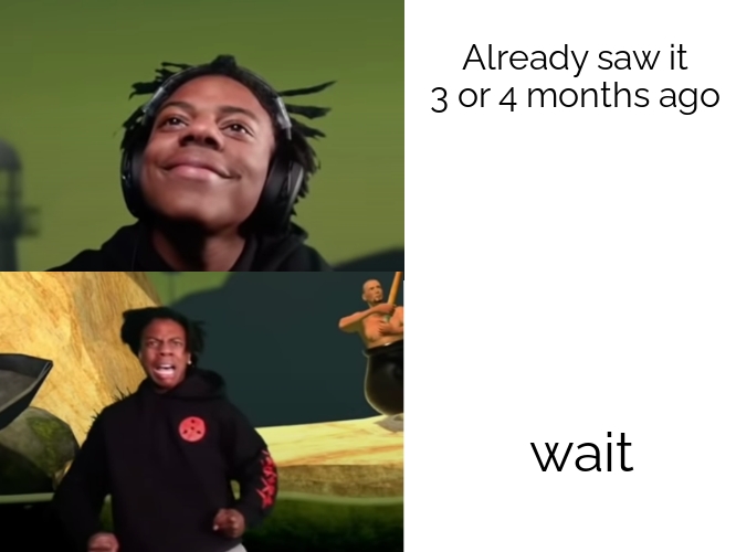 IShowSpeed happy to sad | Already saw it 3 or 4 months ago wait | image tagged in ishowspeed happy to sad | made w/ Imgflip meme maker