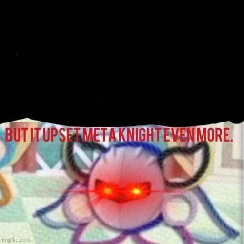 But it upset Meta Knight even more | image tagged in but it upset meta knight even more | made w/ Imgflip meme maker