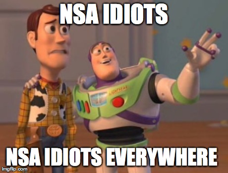 X, X Everywhere Meme | NSA IDIOTS NSA IDIOTS EVERYWHERE | image tagged in memes,x x everywhere | made w/ Imgflip meme maker