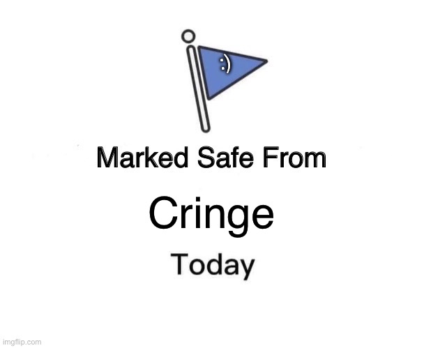 Marked Safe From | :); Cringe | image tagged in memes,marked safe from | made w/ Imgflip meme maker