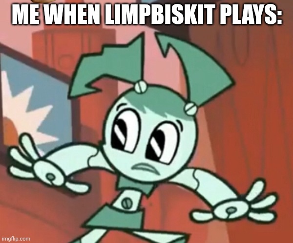 Jenny Escaping | ME WHEN LIMPBISKIT PLAYS: | image tagged in jenny escaping | made w/ Imgflip meme maker