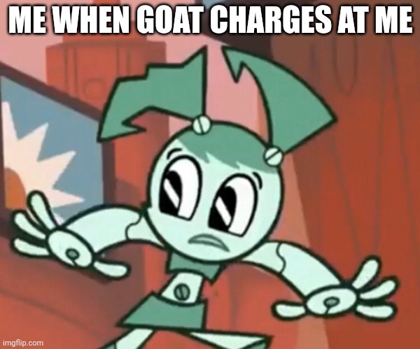Oof | ME WHEN GOAT CHARGES AT ME | image tagged in jenny escaping | made w/ Imgflip meme maker