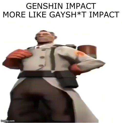 Good for you | GENSHIN IMPACT MORE LIKE GAYSH*T IMPACT | image tagged in good for you | made w/ Imgflip meme maker