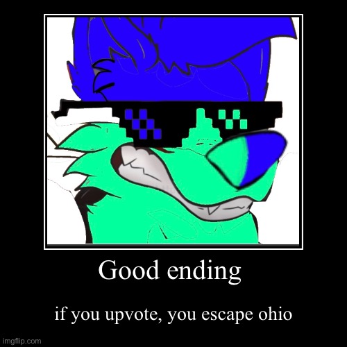 Good ending | if you upvote, you escape ohio | image tagged in funny,demotivationals | made w/ Imgflip demotivational maker