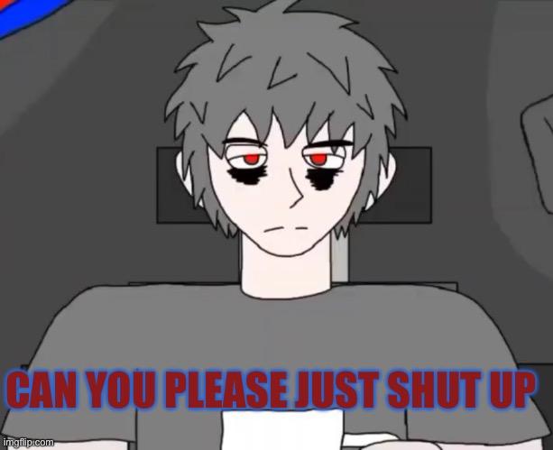 Mepios tells random people to shut up | CAN YOU PLEASE JUST SHUT UP | image tagged in shut up | made w/ Imgflip meme maker