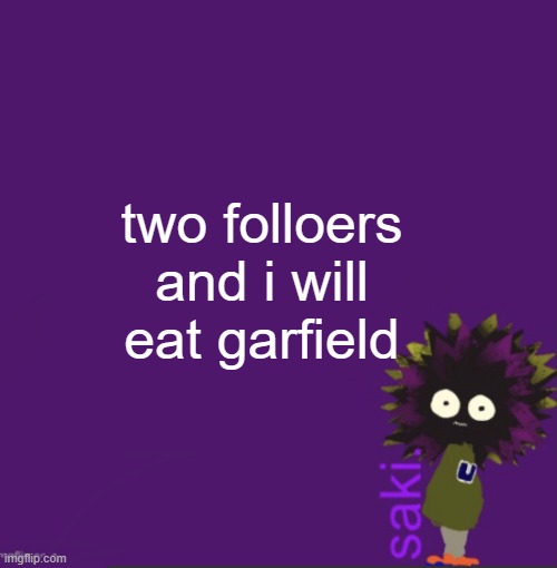 update | two folloers and i will eat garfield | image tagged in update | made w/ Imgflip meme maker