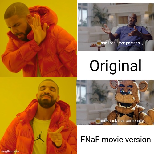 Use it! | Original; FNaF movie version | image tagged in memes,drake hotline bling,and i took that personally | made w/ Imgflip meme maker