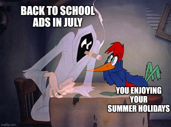It's too soon | BACK TO SCHOOL ADS IN JULY; YOU ENJOYING YOUR SUMMER HOLIDAYS | image tagged in memes,summer,back to school | made w/ Imgflip meme maker