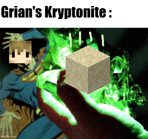 *Grian left the game* | Grian's Kryptonite : | image tagged in kryptonite,hermitcraft,minecraft,memes | made w/ Imgflip meme maker