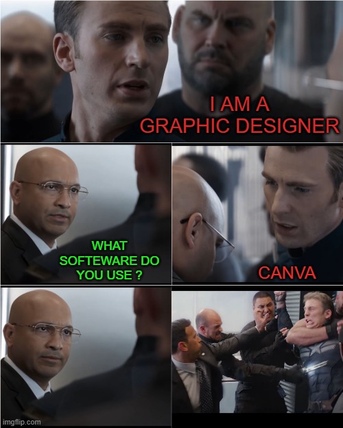 Captain America Bad Joke | I AM A GRAPHIC DESIGNER; WHAT SOFTEWARE DO YOU USE ? CANVA | image tagged in captain america bad joke | made w/ Imgflip meme maker