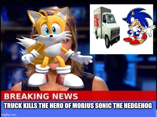 TRUCK KILLS THE HERO OF MOBIUS SONIC THE HEDGEHOG | made w/ Imgflip meme maker