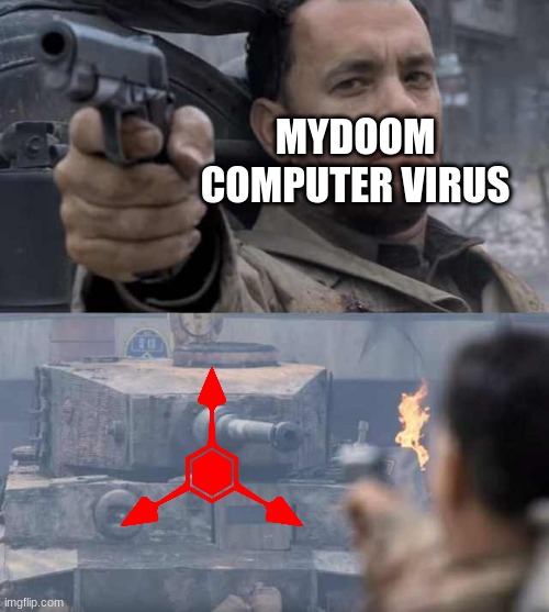 Tom Hanks Tank | MYDOOM COMPUTER VIRUS | image tagged in tom hanks tank | made w/ Imgflip meme maker