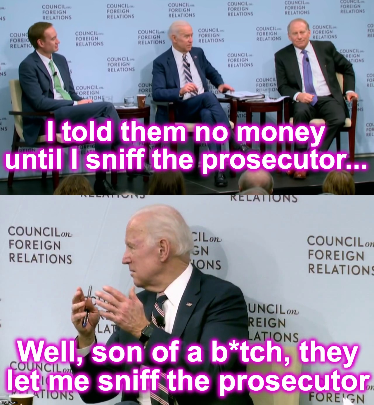 The sniff test [warning: more olfactory satire] | I told them no money until I sniff the prosecutor... Well, son of a b*tch, they let me sniff the prosecutor | image tagged in joe biden,funny memes,sniff,ukraine | made w/ Imgflip meme maker