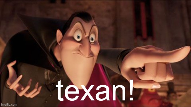 Hotel Transylvania Dracula pointing meme | texan! | image tagged in hotel transylvania dracula pointing meme | made w/ Imgflip meme maker