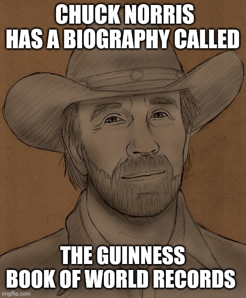 Chuck Norris | CHUCK NORRIS HAS A BIOGRAPHY CALLED; THE GUINNESS BOOK OF WORLD RECORDS | image tagged in chuck norris | made w/ Imgflip meme maker