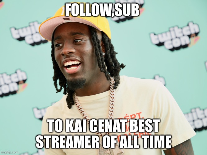 G.O.A.T goat | FOLLOW,SUB; TO KAI CENAT BEST STREAMER OF ALL TIME | image tagged in funny | made w/ Imgflip meme maker