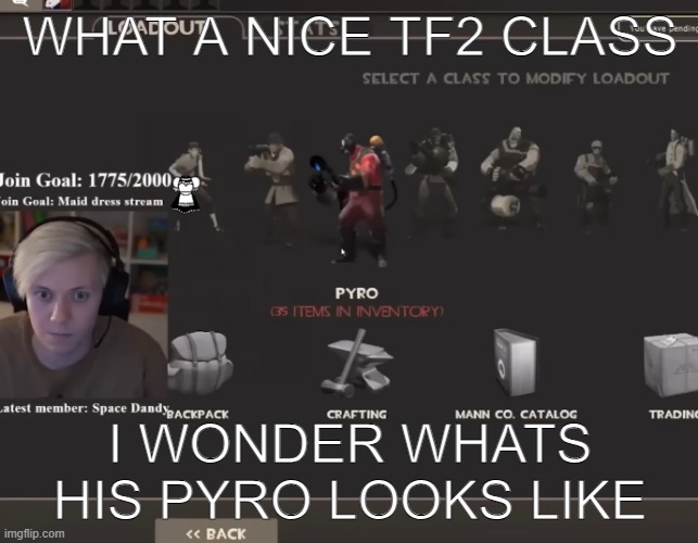 WHAT A NICE TF2 CLASS; I WONDER WHATS HIS PYRO LOOKS LIKE | made w/ Imgflip meme maker