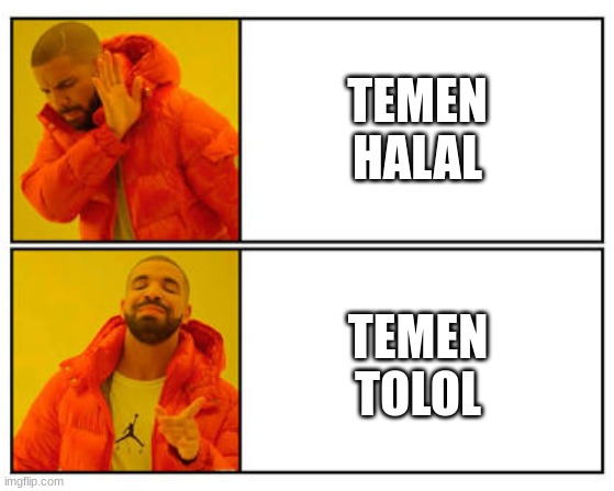 No - Yes | TEMEN HALAL; TEMEN TOLOL | image tagged in no - yes | made w/ Imgflip meme maker