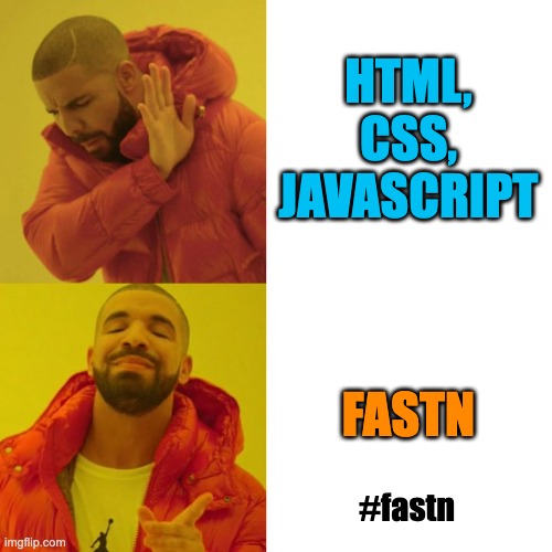 fastn developers | HTML, CSS, JAVASCRIPT; FASTN; #fastn | image tagged in html,fastn,javascript,css,react,technology | made w/ Imgflip meme maker