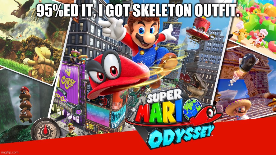 Super Mario oddysee template | 95%ED IT, I GOT SKELETON OUTFIT. | image tagged in super mario oddysee template | made w/ Imgflip meme maker